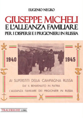 Книга Giuseppe Micheli e l'Alleanza Familiare per i dispersi e i prigionieri in Russia Eugenio Negro
