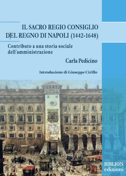 Kniha Sacro Regio Consiglio del Regno di Napoli (1442-1648). Contributo a una storia sociale dell’amministrazione Carla Pedicino