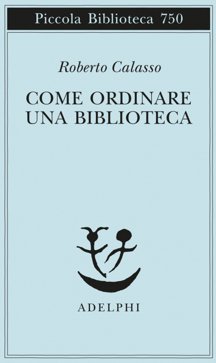 Kniha Come ordinare una biblioteca Roberto Calasso