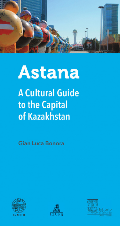 Book Astana. A cultural guide to the capital of Kazakhstan Gian Luca Bonora