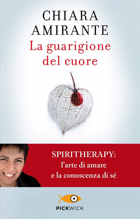Kniha guarigione del cuore. Spiritherapy: l'arte di amare e la conoscenza di sé Chiara Amirante