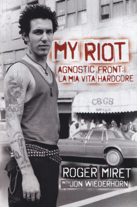 Kniha My Riot. Agnostic Front: la mia vita hardcore Roger Miret