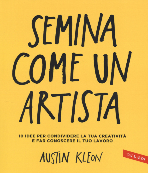 Carte Semina come un artista. 10 idee per condividere la tua creatività e far conoscere il tuo lavoro Austin Kleon