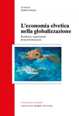 Carte economia svizzera nella globalizzazione. Problemi e opportunità di un sistema-paese 