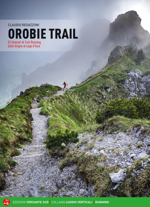 Carte Orobie trail. 52 itinerari di trail running dalle Grigne al Lago d'Iseo Claudio Regazzoni