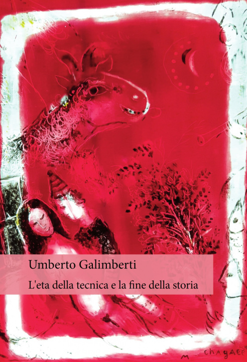 Книга età della tecnica e la fine della storia Umberto Galimberti