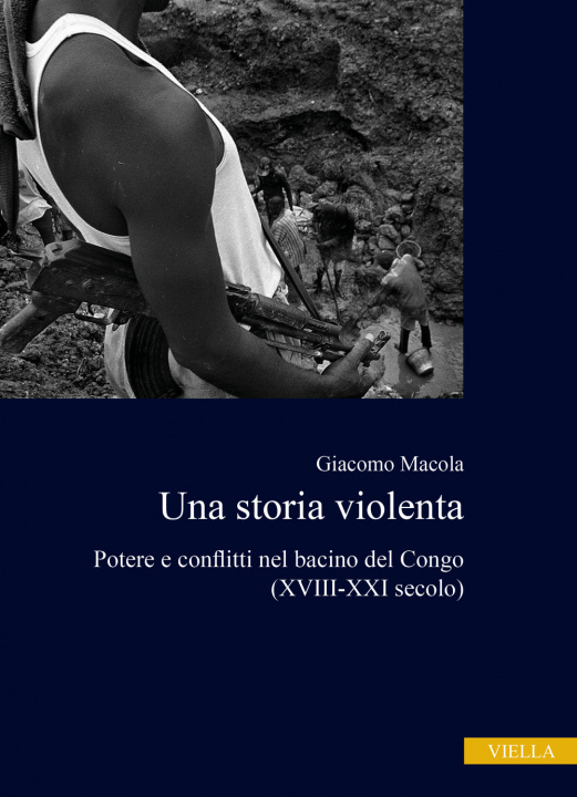 Книга storia violenta. Potere e conflitti nel bacino del Congo (XVIII-XXI secolo) Giacomo Macola