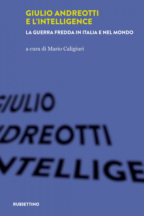 Carte Giulio Andreotti e l'Intelligence. La guerra fredda in Italia e nel mondo 
