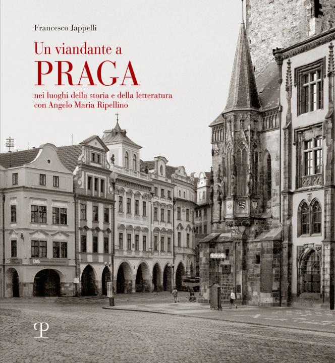 Kniha viandante a Praga. Nei luoghi della storia e della letteratura con A. M. Ripellino Francesco Jappelli