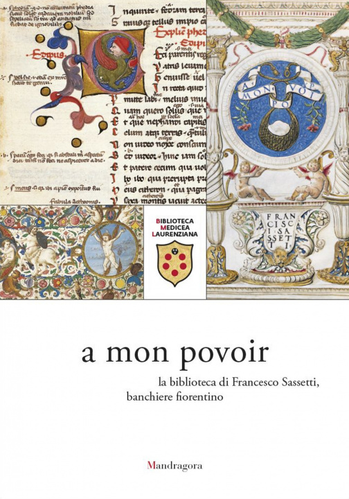 Carte A mon povoir. La biblioteca di Francesco Sassetti, banchiere fiorentino. Catalogo della mostra (Firenze, 21 giugno-6 agosto 2021) 