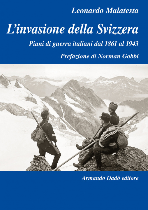 Kniha invasione della Svizzera. Piani di guerra italiani dal 1861 al 1943 Leonardo Malatesta