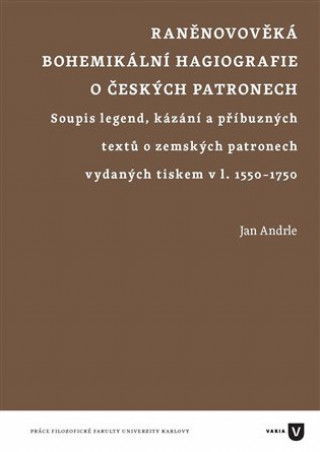 Kniha Raněnovověká bohemikální hagiografie o českých patronech Jan Andrle