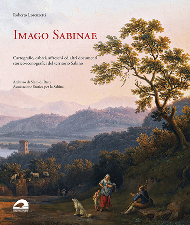 Carte Imago Sabinae. Cartografie, cabrei, affreschi e altri documenti storico-iconografici del territorio sabino Roberto Lorenzetti