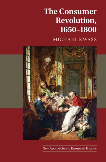 Könyv Consumer Revolution, 1650-1800 Michael (The Johns Hopkins University) Kwass