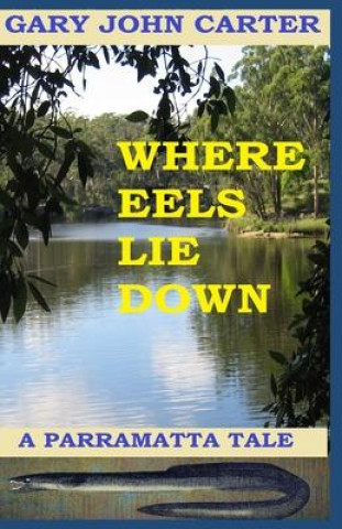 Knjiga Where Eels Lie Down Gary John Carter
