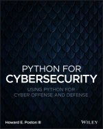 Carte Python for Cybersecurity: Using Python for Cyber O ffense and Defense Howard E. Poston