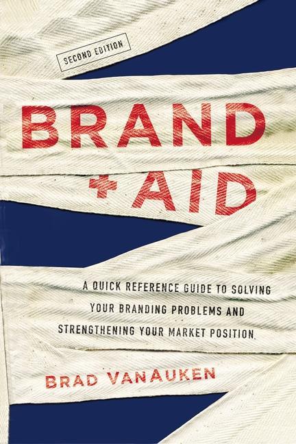 Książka Brand Aid: A Quick Reference Guide to Solving Your Branding Problems and Strengthening Your Market Position 