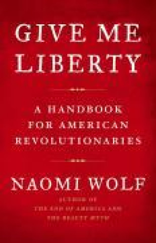 Carte Give Me Liberty: A Handbook for American Revolutionaries 