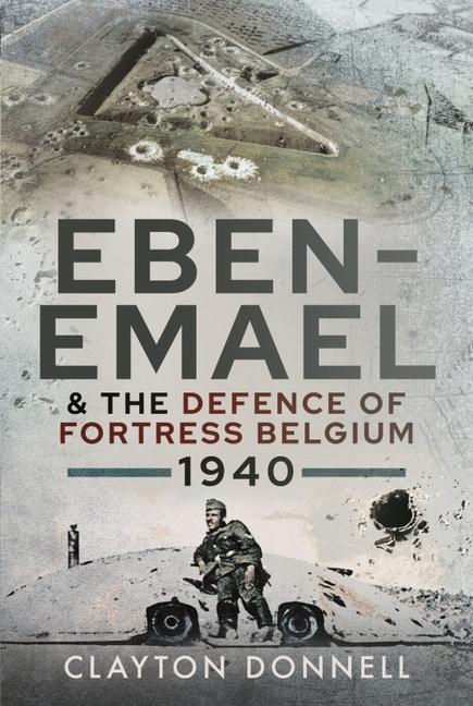 Könyv Eben-Emael and the Defence of Fortress Belgium, 1940 