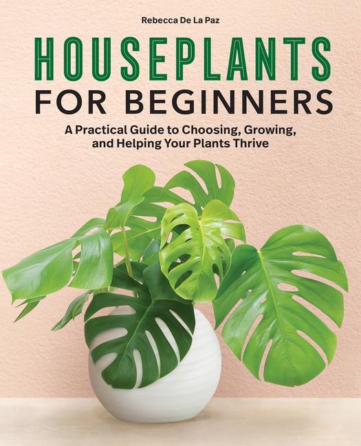 Livre Houseplants for Beginners: A Practical Guide to Choosing, Growing, and Helping Your Plants Thrive 