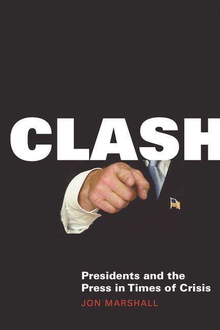 Книга Clash: Presidents and the Press in Times of Crisis 