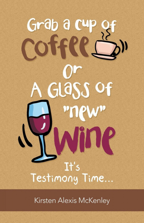 Könyv Grab a Cup of Coffee or a Glass New Wine 