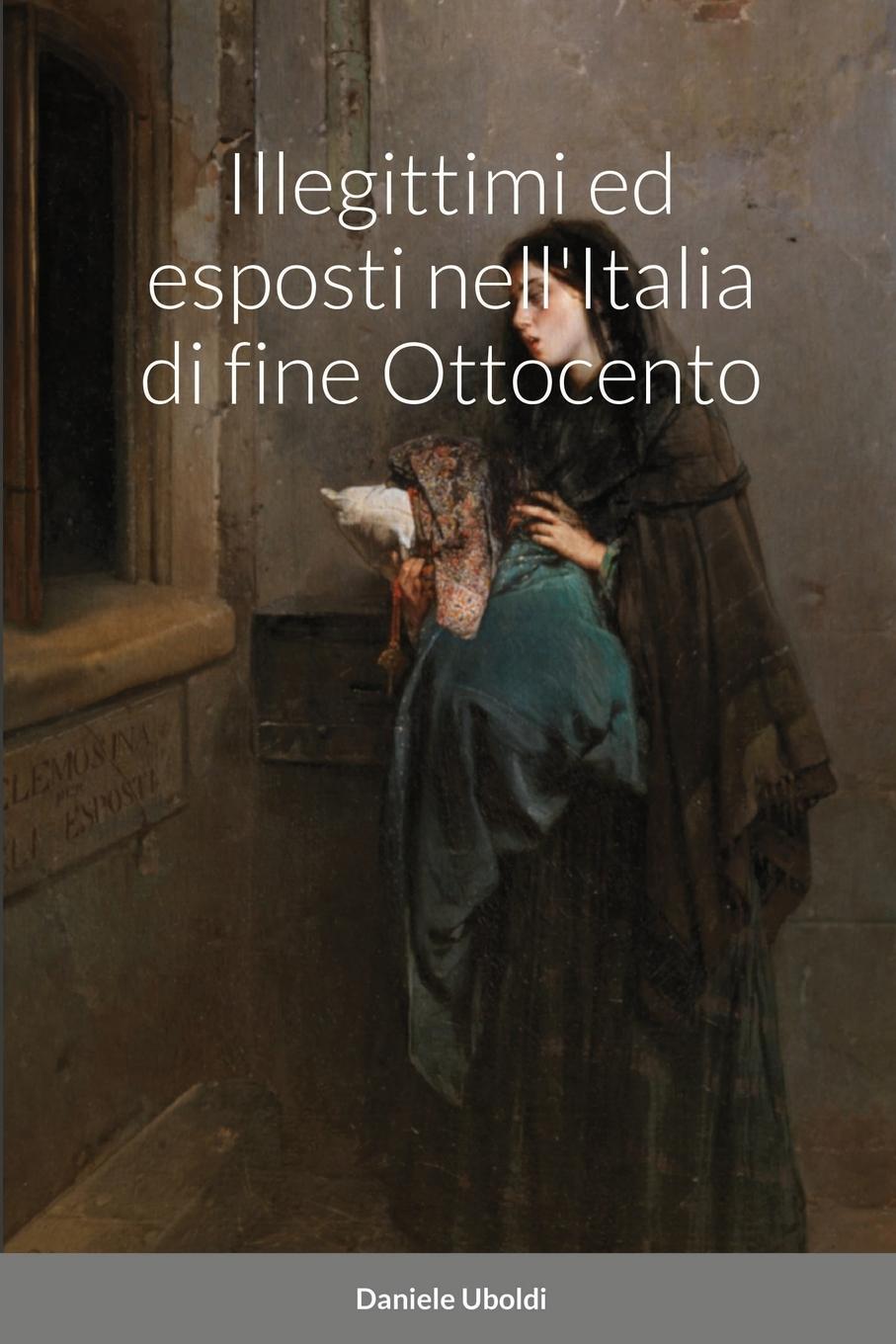 Книга Illegittimi ed esposti nell'Italia di fine Ottocento 