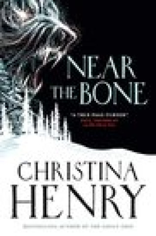 Knjiga Near the Bone Christina Henry