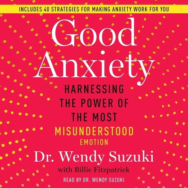 Audio Good Anxiety: Harnessing the Power of the Most Misunderstood Emotion Billie Fitzpatrick