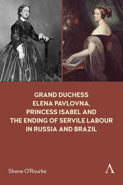 Kniha Grand Duchess Elena Pavlovna, Princess Isabel and the Ending of Servile Labour in Russia and Brazil Shane O'Rourke