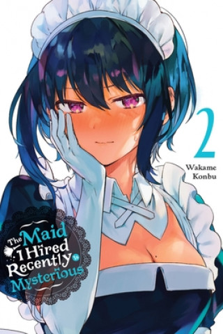 Book Maid I Hired Recently Is Mysterious, Vol. 2 Wakame Konbu