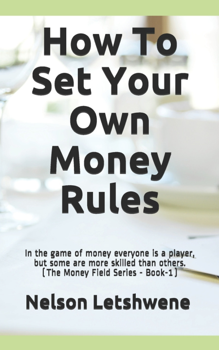 Knjiga How To Set Your Own Money Rules NELSON LETSHWENE