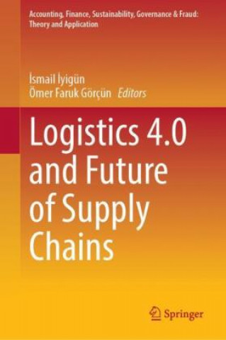 Knjiga Logistics 4.0 and Future of Supply Chains Ömer Faruk Görçün