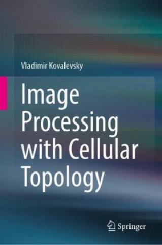 Knjiga Image Processing with Cellular Topology Vladimir Kovalevsky