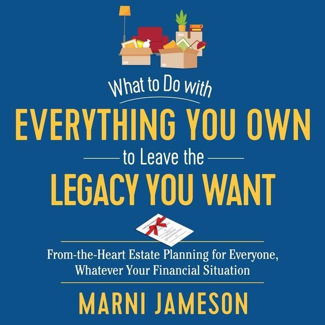 Audio What to Do with Everything You Own to Leave the Legacy You Want Lib/E: From-The-Heart Estate Planning for Everyone, Whatever Your Financial Situation Joyce Bean