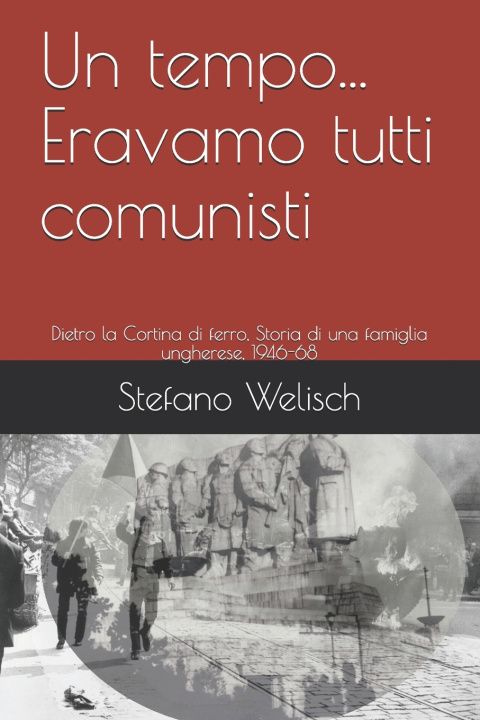 Knjiga tempo... Eravamo tutti comunisti Welisch Stefano Welisch