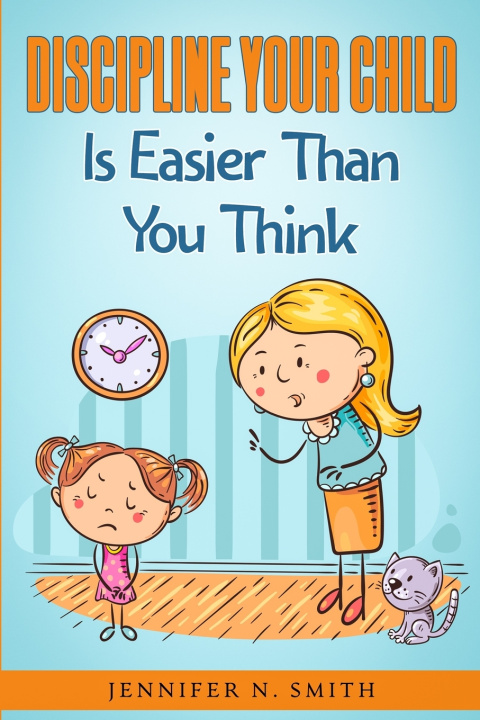 Knjiga Discipline Your Child Is Easier Than You Think Smith Jennifer N. Smith