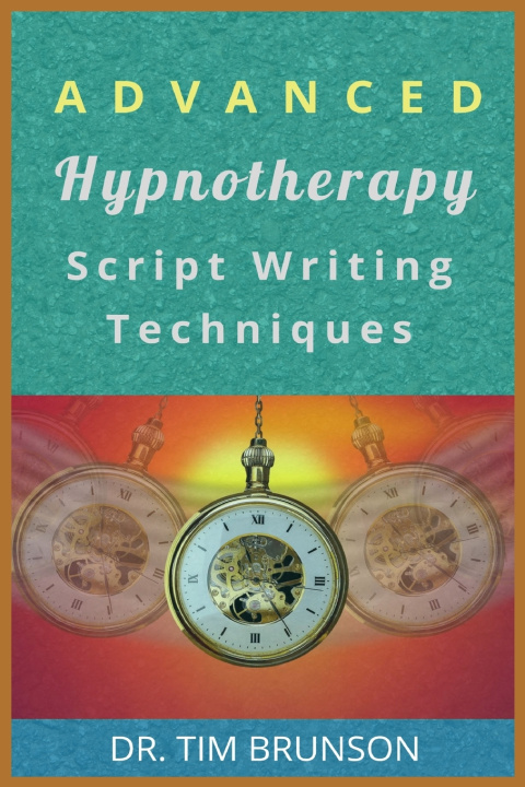Kniha Advanced Hypnotherapy Script Writing Techniques Brunson Dr. Tim Brunson