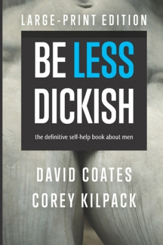 Knjiga Be Less Dickish Kilpack Corey Kilpack
