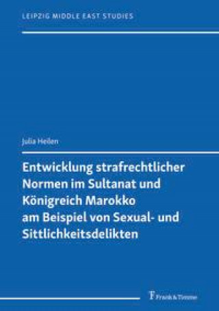 Könyv Entwicklung strafrechtlicher Normen im Sultanat und Königreich Marokko am Beispiel von Sexual- und Sittlichkeitsdelikten 
