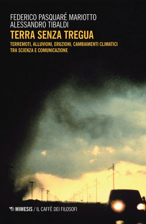 Könyv Terra senza tregua. Terremoti, alluvioni, eruzioni, cambiamenti climatici tra scienza e comunicazione Federico Pasquaré Mariotto