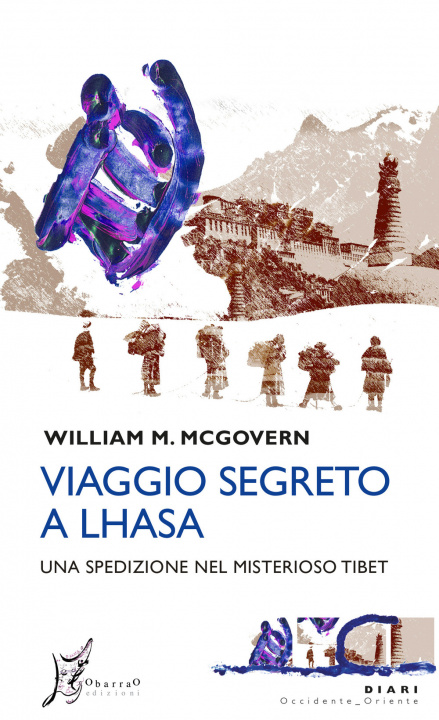 Carte Viaggio segreto a Lhasa. Una spedizione nel misterioso Tibet William Montgomery McGovern