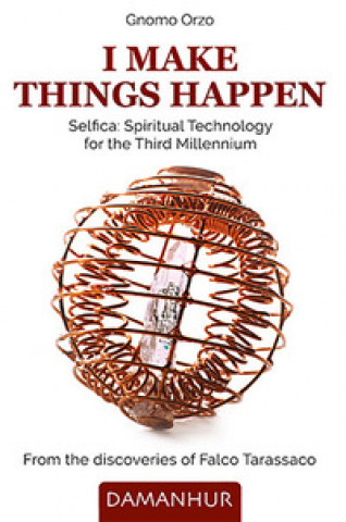Kniha I make things happen. Selfica: spiritual technology for the third millennium Gnomo Orzo