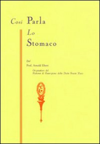 Kniha Così parla lo stomaco. Il centro germinativo di tutte le malattie. «La tragedia della nutrizione umana» Arnold Ehret