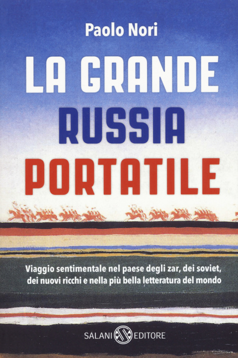 Kniha grande Russia portatile. Viaggio sentimentale nel paese degli zar dei soviet, dei nuovi ricchi e nella più bella letteratura del mondo Paolo Nori