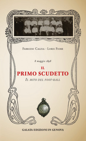 Book primo scudetto. Il mito del foot-ball Fabrizio Càlzia