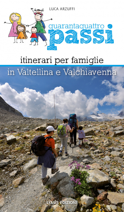 Carte Quarantaquattro passi. Itinerari per famiglie in Valtellina e Valchiavenna Luca Arzuffi