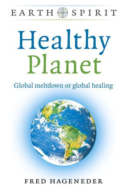 Kniha Earth Spirit: Healthy Planet - Global meltdown or global healing Fred Hageneder