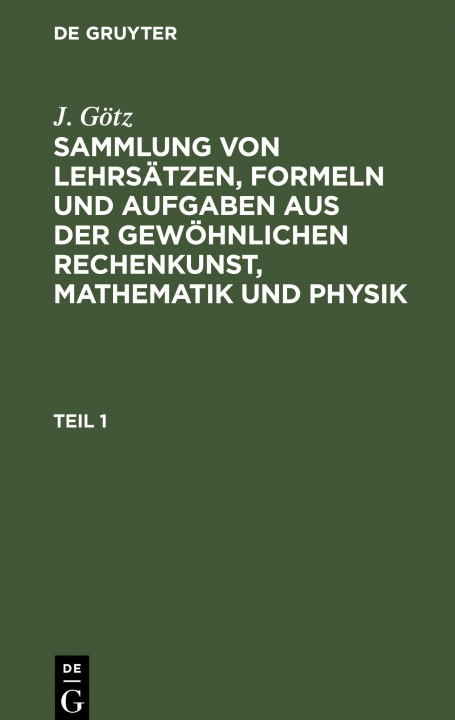 Carte Sammlung Von Lehrsatzen, Formeln Und Aufgaben Aus Der Gewoehnlichen Rechenkunst, Mathematik Und Physik 