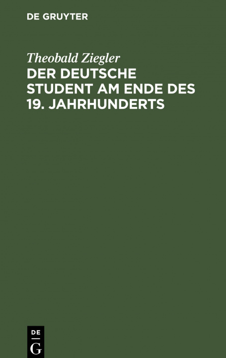 Buch Der Deutsche Student Am Ende Des 19. Jahrhunderts Theobald Ziegler